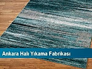 Ankara Halı Yıkama Fabrikası